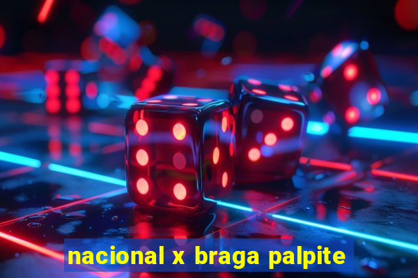 nacional x braga palpite